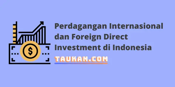 Perdagangan Internasional dan Foreign Direct Investment di Indonesia