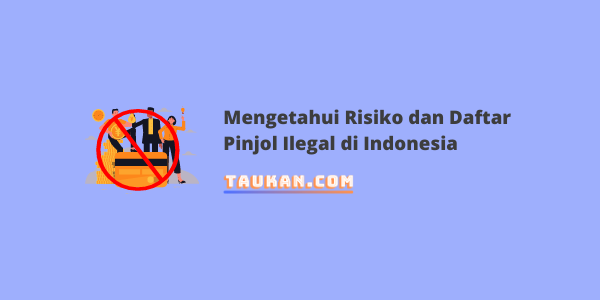 Mengetahui Risiko dan Daftar Pinjol Ilegal di Indonesia