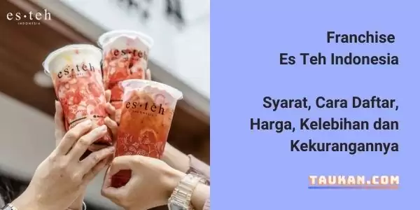 Franchise Es Teh Indonesia, Syarat, Cara Daftar, Harga dan Kelebihannya