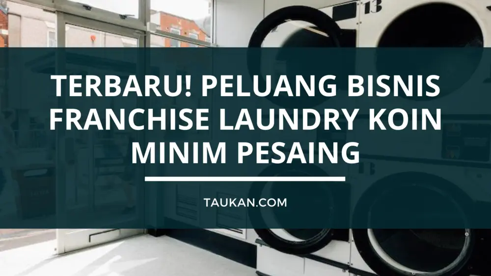 Terbaru! Peluang Bisnis Franchise Laundry Koin Minim Pesaing